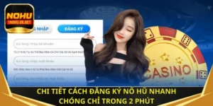Chi tiết cách đăng ký nổ hũ nhanh chóng chỉ trong 2 phút
