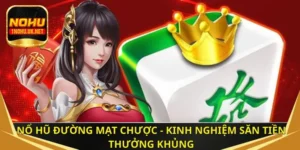 Nổ hũ đường mạt chược - Kinh nghiệm săn tiền thưởng khủng